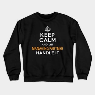 Managing Partner  Keep Calm And Let handle it Crewneck Sweatshirt